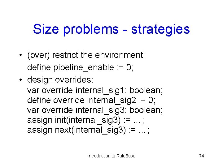Size problems - strategies • (over) restrict the environment: define pipeline_enable : = 0;