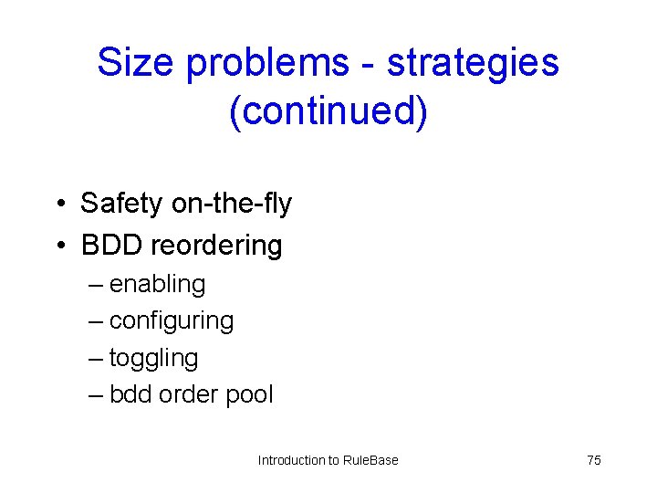 Size problems - strategies (continued) • Safety on-the-fly • BDD reordering – enabling –
