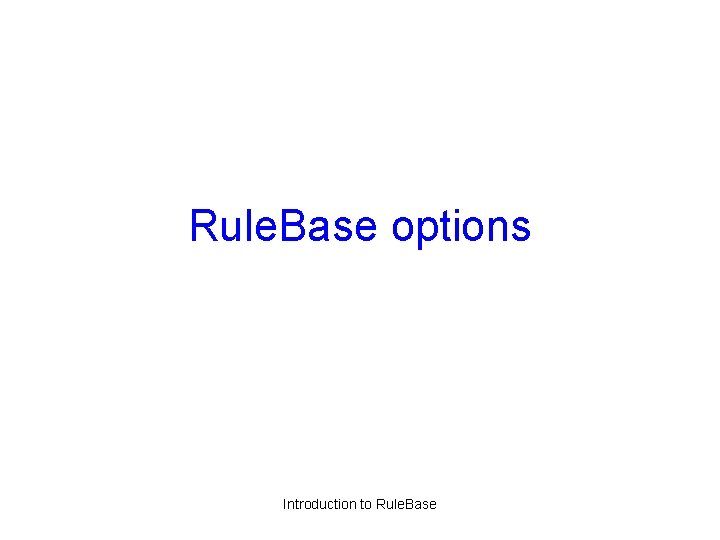 Rule. Base options Introduction to Rule. Base 
