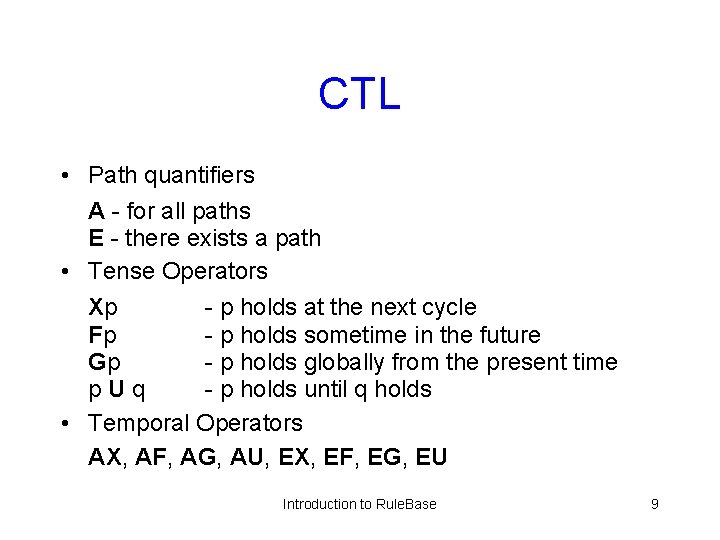 CTL • Path quantifiers A - for all paths E - there exists a