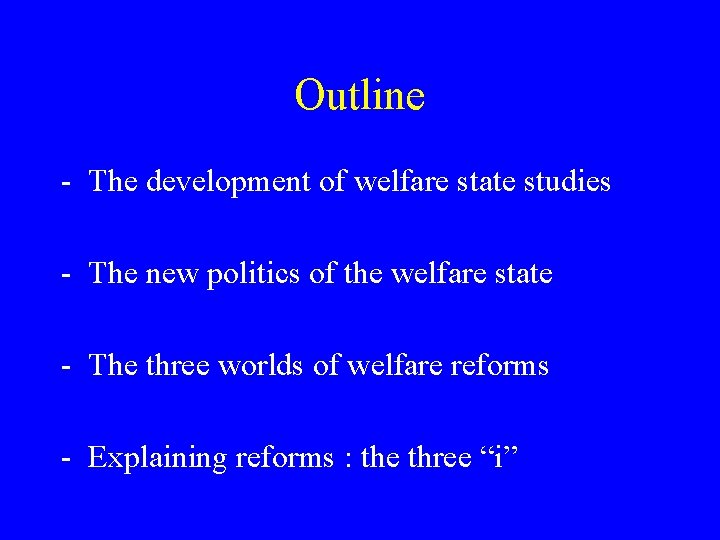 Outline - The development of welfare state studies - The new politics of the