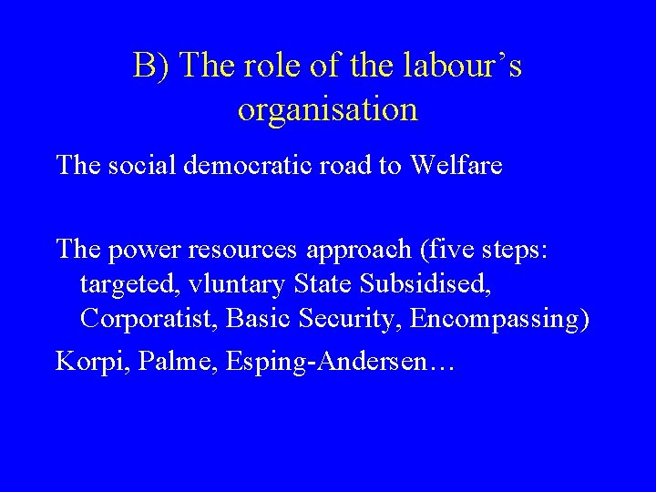 B) The role of the labour’s organisation The social democratic road to Welfare The