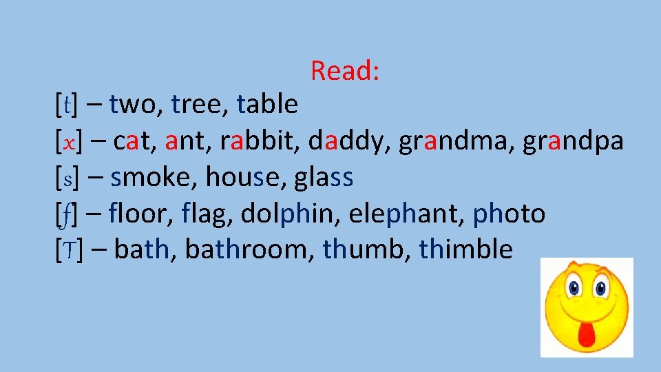 Read: [t] – two, tree, table [x] – cat, ant, rabbit, daddy, grandma, grandpa