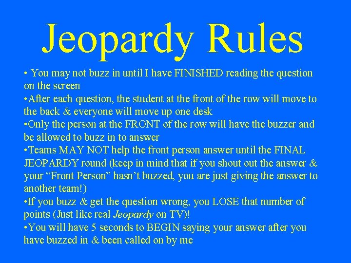 Jeopardy Rules • You may not buzz in until I have FINISHED reading the