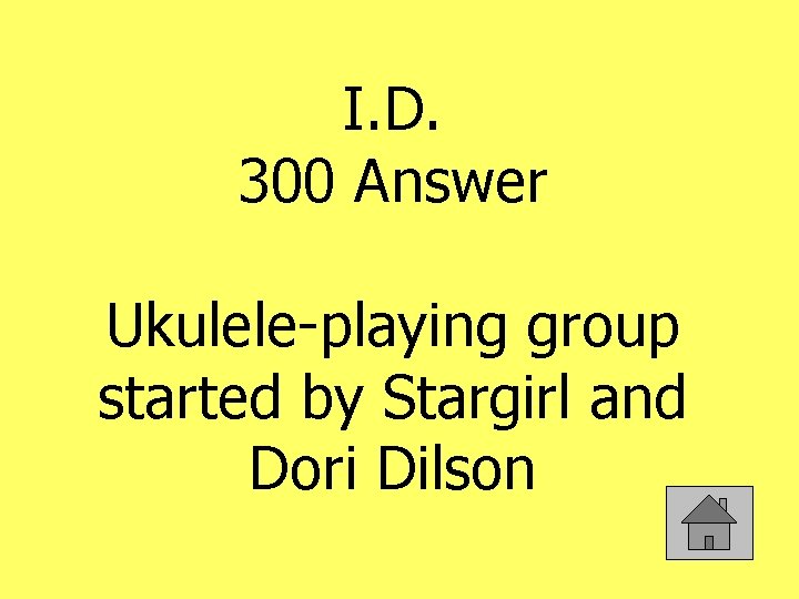 I. D. 300 Answer Ukulele-playing group started by Stargirl and Dori Dilson 