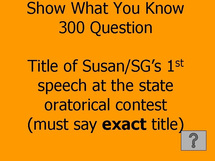 Show What You Know 300 Question st 1 Title of Susan/SG’s speech at the