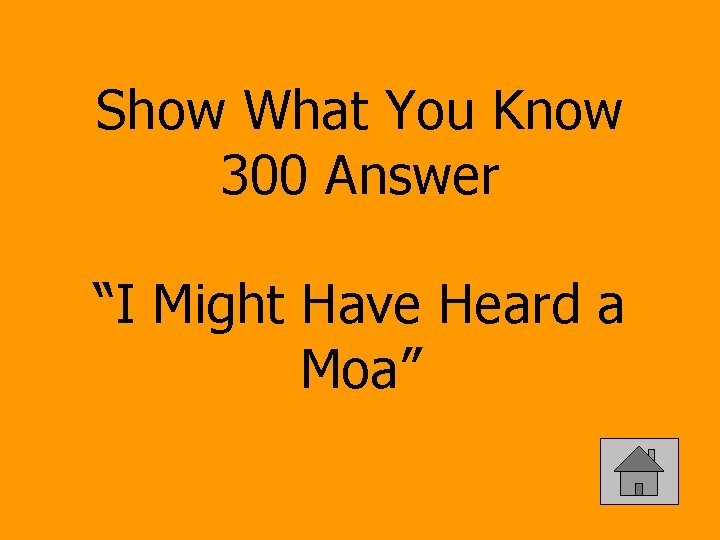 Show What You Know 300 Answer “I Might Have Heard a Moa” 