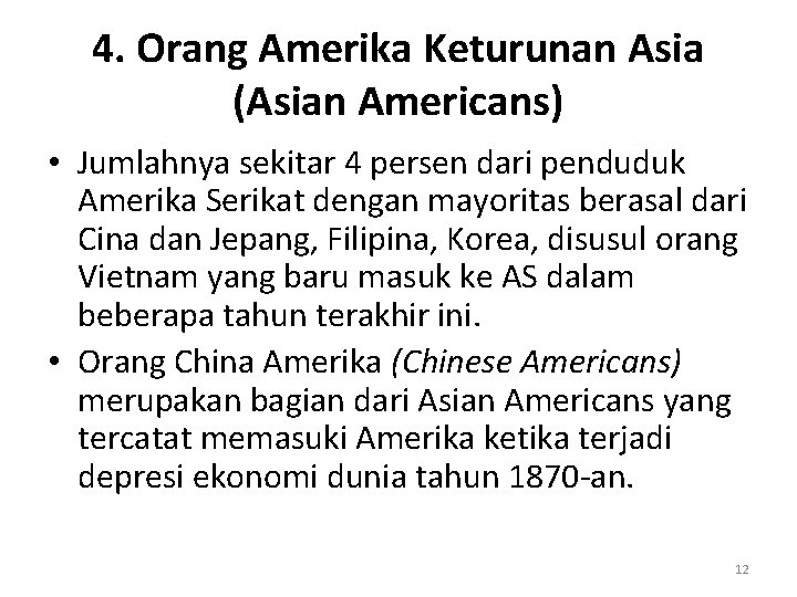 4. Orang Amerika Keturunan Asia (Asian Americans) • Jumlahnya sekitar 4 persen dari penduduk