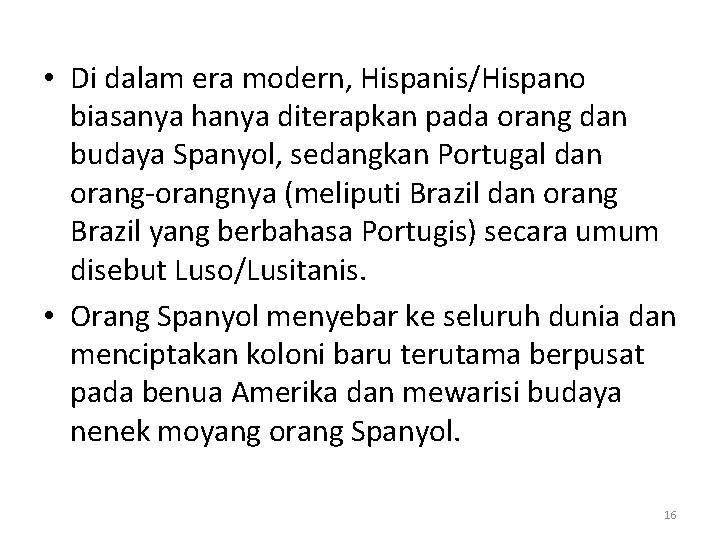  • Di dalam era modern, Hispanis/Hispano biasanya hanya diterapkan pada orang dan budaya