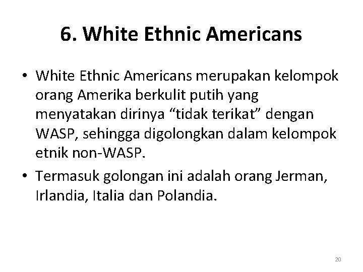 6. White Ethnic Americans • White Ethnic Americans merupakan kelompok orang Amerika berkulit putih