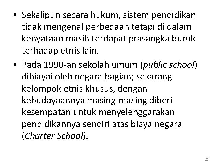  • Sekalipun secara hukum, sistem pendidikan tidak mengenal perbedaan tetapi di dalam kenyataan