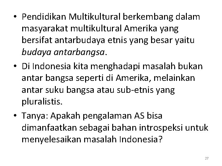  • Pendidikan Multikultural berkembang dalam masyarakat multikultural Amerika yang bersifat antarbudaya etnis yang