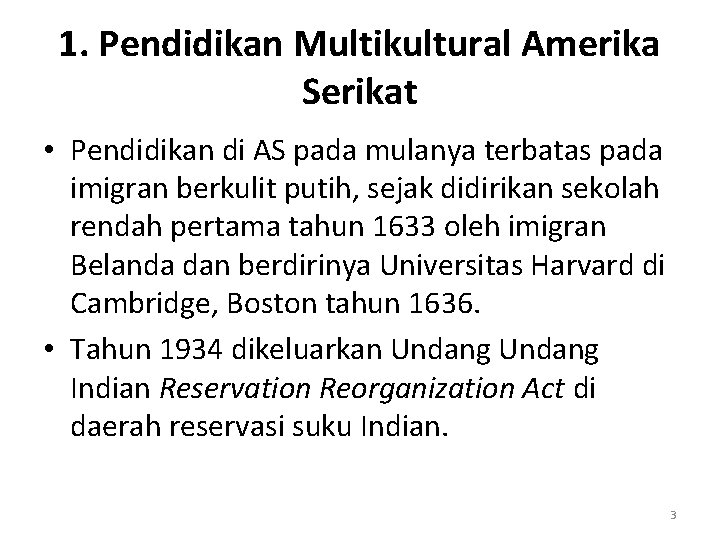 1. Pendidikan Multikultural Amerika Serikat • Pendidikan di AS pada mulanya terbatas pada imigran