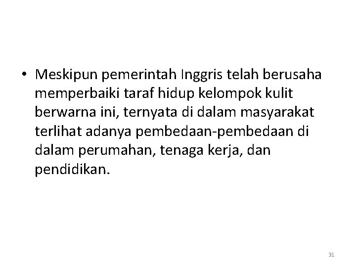  • Meskipun pemerintah Inggris telah berusaha memperbaiki taraf hidup kelompok kulit berwarna ini,