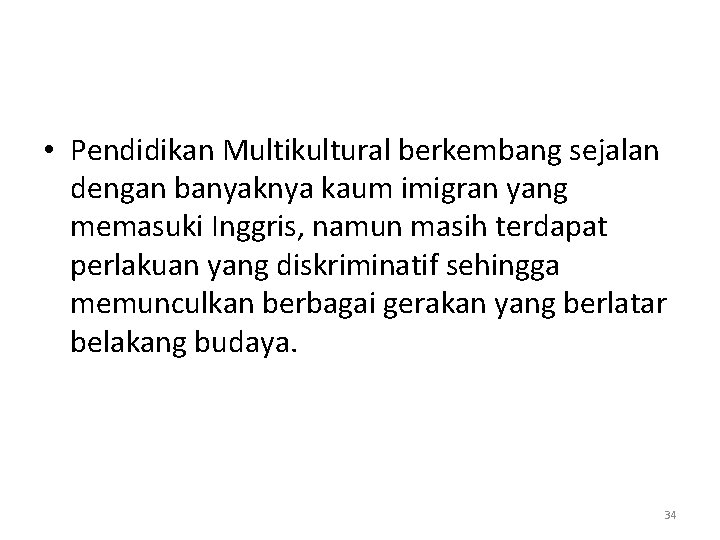  • Pendidikan Multikultural berkembang sejalan dengan banyaknya kaum imigran yang memasuki Inggris, namun