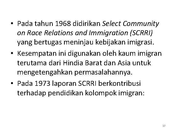  • Pada tahun 1968 didirikan Select Community on Race Relations and Immigration (SCRRI)