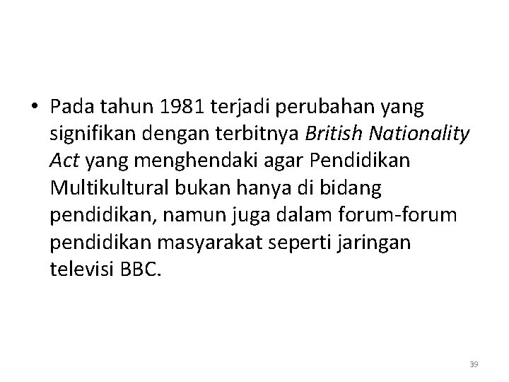  • Pada tahun 1981 terjadi perubahan yang signifikan dengan terbitnya British Nationality Act