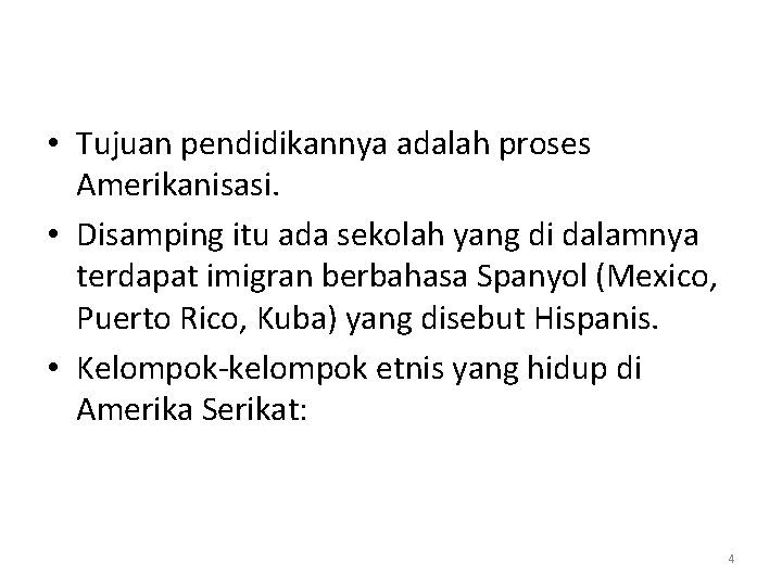  • Tujuan pendidikannya adalah proses Amerikanisasi. • Disamping itu ada sekolah yang di