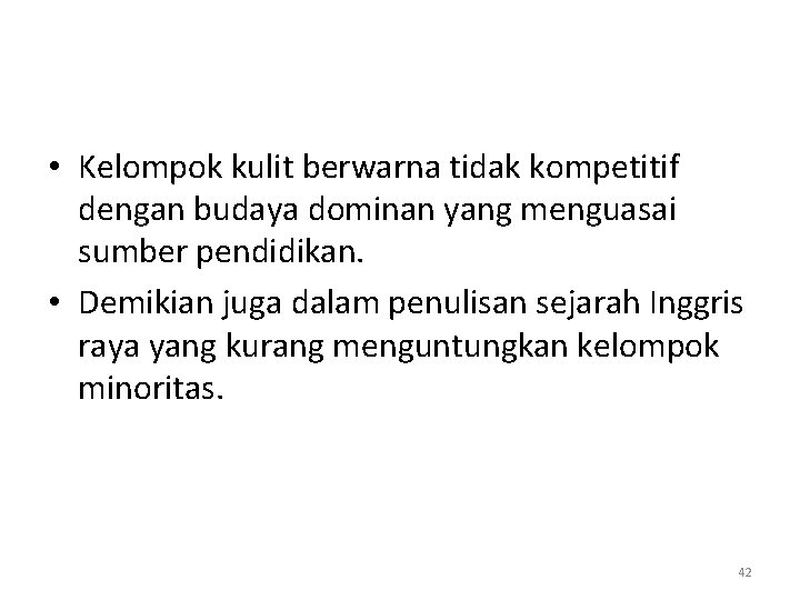  • Kelompok kulit berwarna tidak kompetitif dengan budaya dominan yang menguasai sumber pendidikan.