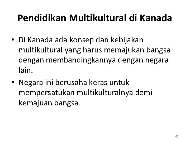 Pendidikan Multikultural di Kanada • Di Kanada konsep dan kebijakan multikultural yang harus memajukan