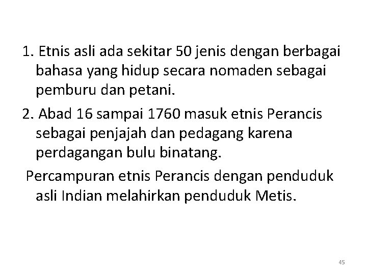 1. Etnis asli ada sekitar 50 jenis dengan berbagai bahasa yang hidup secara nomaden