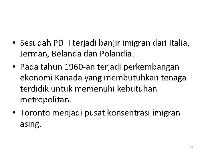  • Sesudah PD II terjadi banjir imigran dari Italia, Jerman, Belanda dan Polandia.