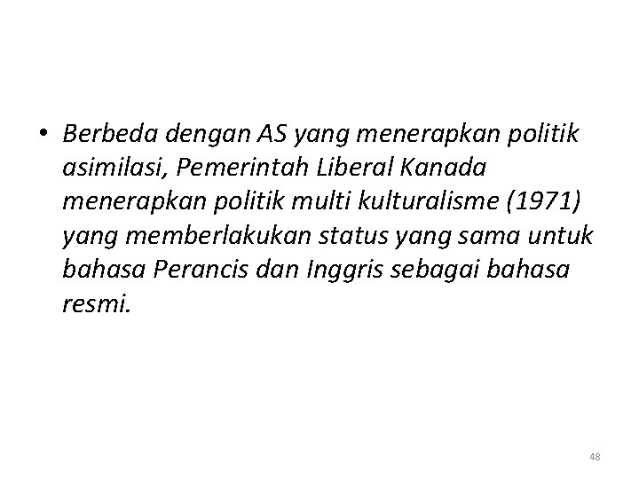  • Berbeda dengan AS yang menerapkan politik asimilasi, Pemerintah Liberal Kanada menerapkan politik