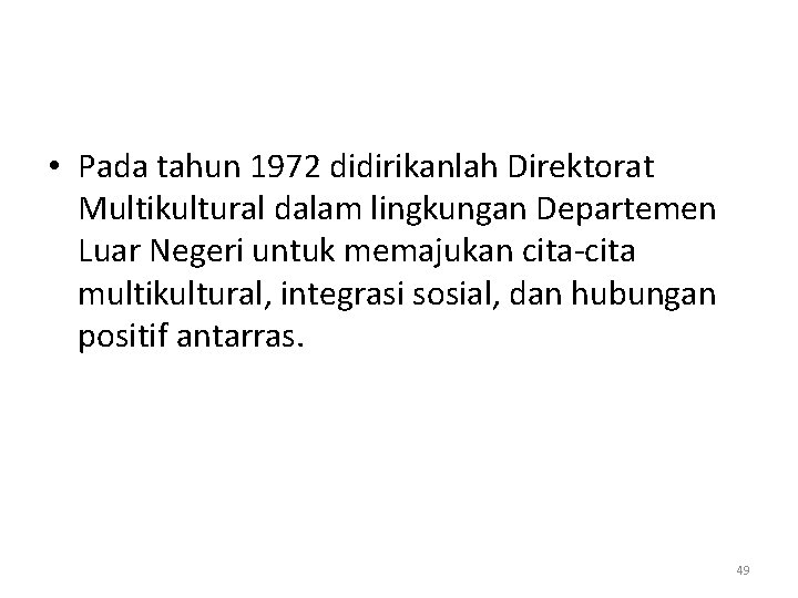  • Pada tahun 1972 didirikanlah Direktorat Multikultural dalam lingkungan Departemen Luar Negeri untuk