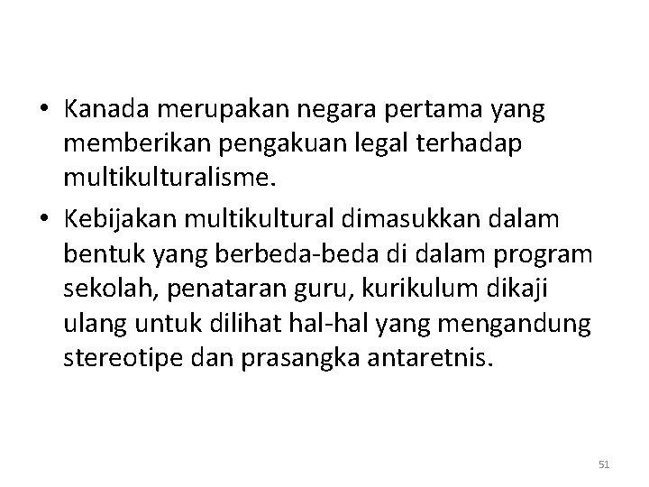  • Kanada merupakan negara pertama yang memberikan pengakuan legal terhadap multikulturalisme. • Kebijakan