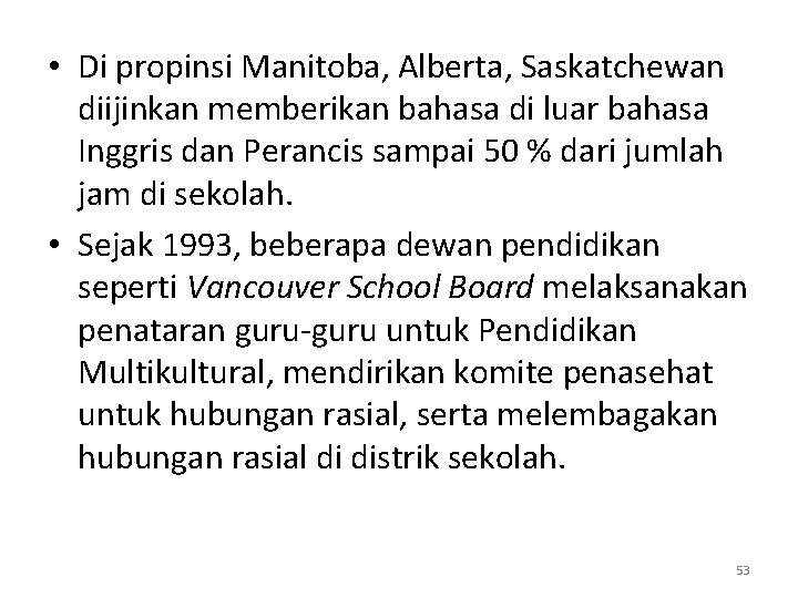  • Di propinsi Manitoba, Alberta, Saskatchewan diijinkan memberikan bahasa di luar bahasa Inggris