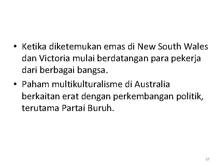  • Ketika diketemukan emas di New South Wales dan Victoria mulai berdatangan para