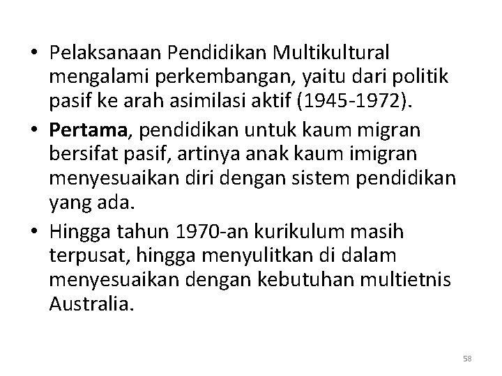  • Pelaksanaan Pendidikan Multikultural mengalami perkembangan, yaitu dari politik pasif ke arah asimilasi