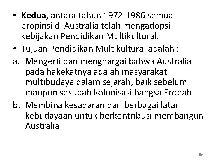  • Kedua, antara tahun 1972 -1986 semua propinsi di Australia telah mengadopsi kebijakan