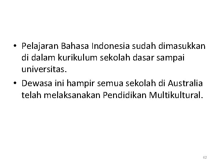  • Pelajaran Bahasa Indonesia sudah dimasukkan di dalam kurikulum sekolah dasar sampai universitas.