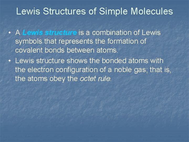 Lewis Structures of Simple Molecules • A Lewis structure is a combination of Lewis