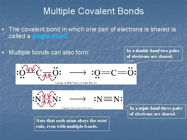 Multiple Covalent Bonds • The covalent bond in which one pair of electrons is