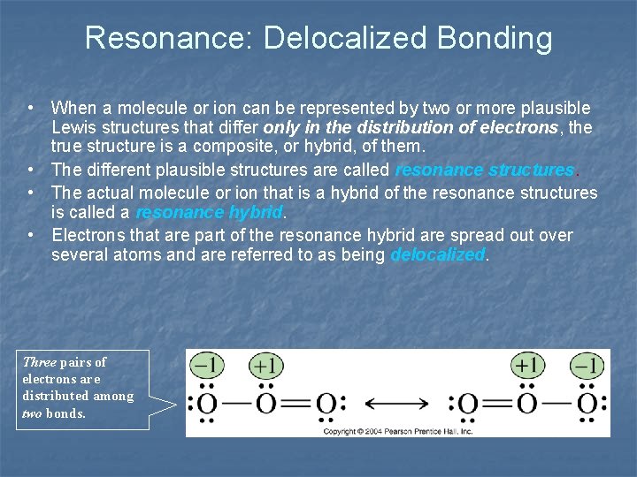 Resonance: Delocalized Bonding • When a molecule or ion can be represented by two