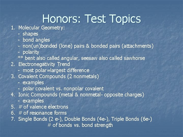 Honors: Test Topics 1. Molecular Geometry: - shapes - bond angles - non(un)bonded (lone)