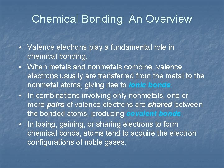 Chemical Bonding: An Overview • Valence electrons play a fundamental role in chemical bonding.