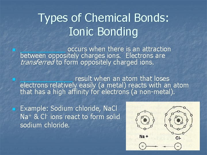Types of Chemical Bonds: Ionic Bonding n n n ______ occurs when there is