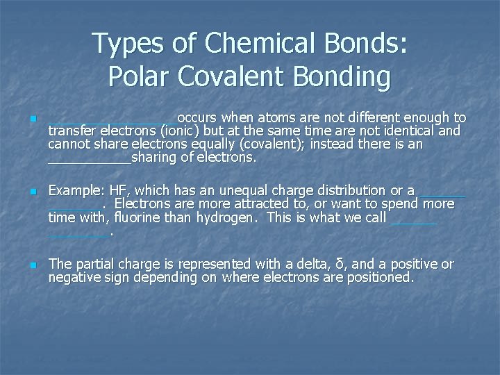 Types of Chemical Bonds: Polar Covalent Bonding n n n _________occurs when atoms are