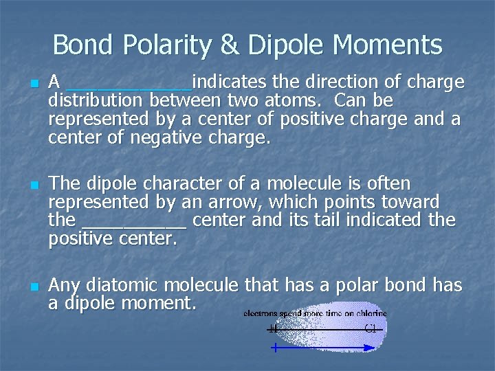 Bond Polarity & Dipole Moments n n n A ______indicates the direction of charge