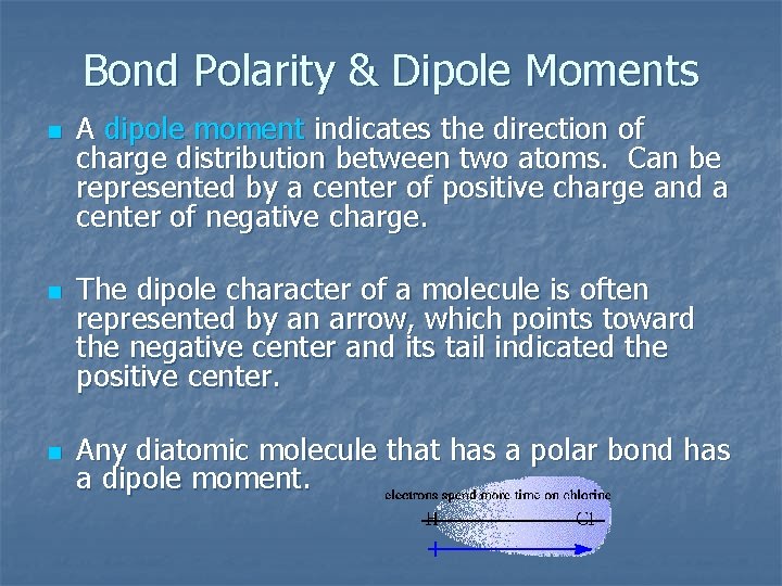 Bond Polarity & Dipole Moments n n n A dipole moment indicates the direction