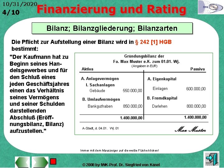 10/31/2020 4/10 Bilanz; Bilanzgliederung; Bilanzarten Die Pflicht zur Aufstellung einer Bilanz wird in §