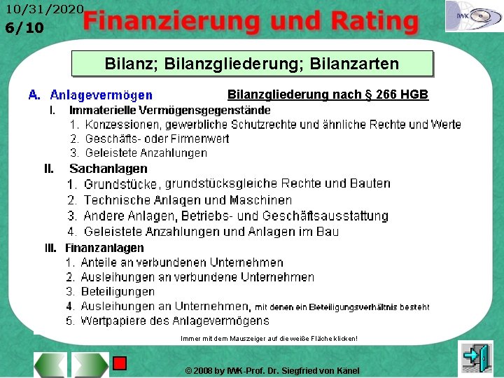 10/31/2020 6/10 Bilanz; Bilanzgliederung; Bilanzarten Bilanzgliederung nach § 266 HGB Immer mit dem Mauszeiger