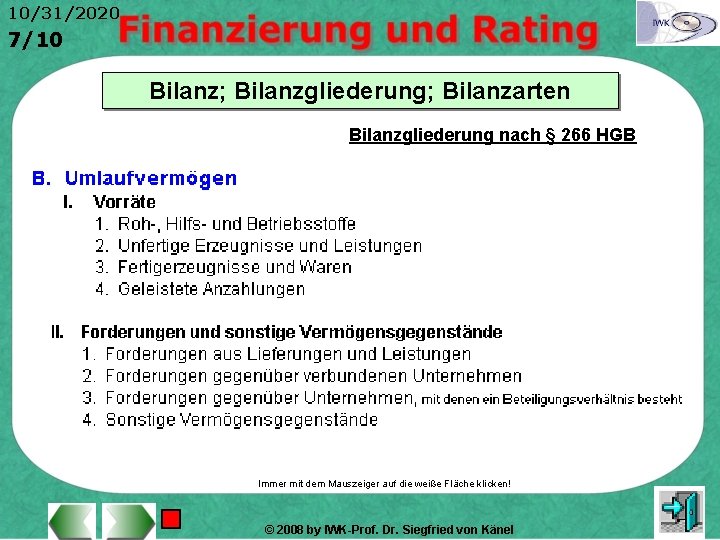 10/31/2020 7/10 Bilanz; Bilanzgliederung; Bilanzarten Bilanzgliederung nach § 266 HGB Immer mit dem Mauszeiger