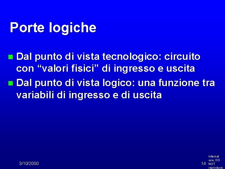 Porte logiche Dal punto di vista tecnologico: circuito con “valori fisici” di ingresso e