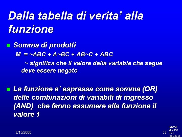 Dalla tabella di verita’ alla funzione n Somma di prodotti M = ~ABC +