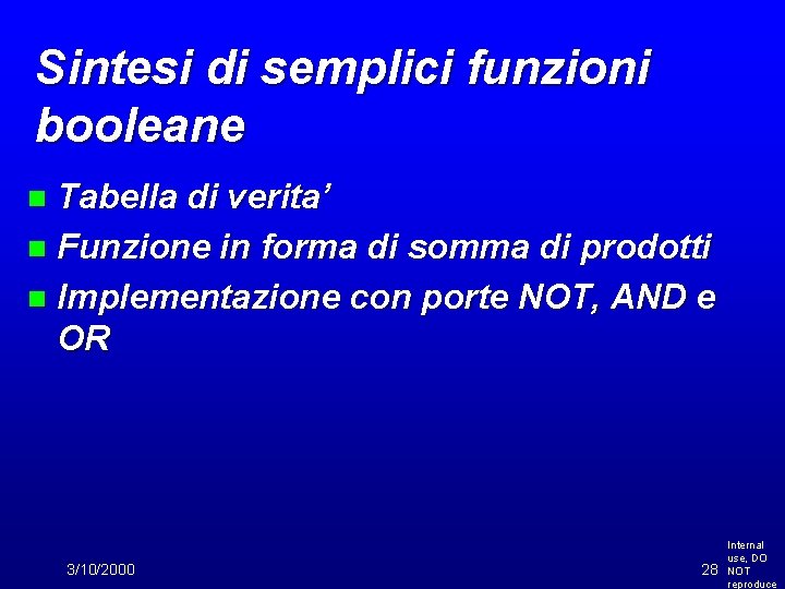 Sintesi di semplici funzioni booleane Tabella di verita’ n Funzione in forma di somma