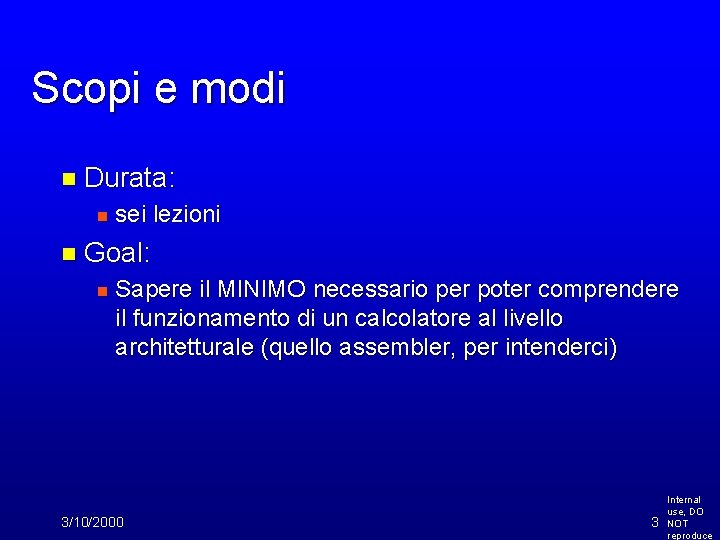 Scopi e modi n Durata: n sei lezioni n Goal: n Sapere il MINIMO